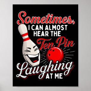 Sometimes I Can Almost Hear The Ten Pin - Bowling  Poster
