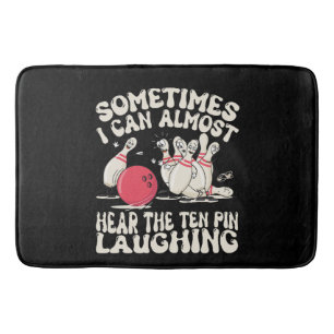 Sometimes I Can Almost Hear The Ten Pin Laughing Bath Mat