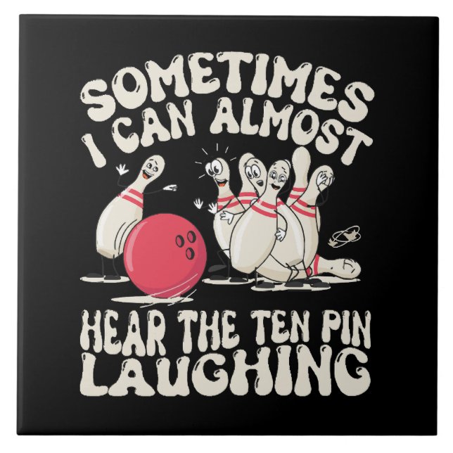 Sometimes I Can Almost Hear The Ten Pin Laughing Ceramic Tile (Front)
