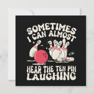 Sometimes I Can Almost Hear The Ten Pin Laughing Invitation