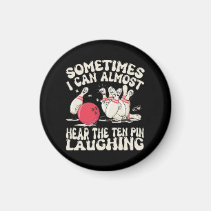 Sometimes I Can Almost Hear The Ten Pin Laughing Magnet