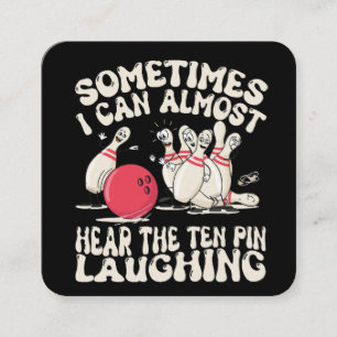 Sometimes I Can Almost Hear The Ten Pin Laughing Square Business Card