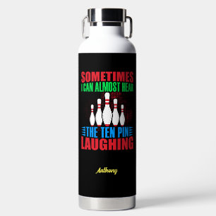 Sometimes I Can Almost Hear The Ten Pin Laughing  Water Bottle