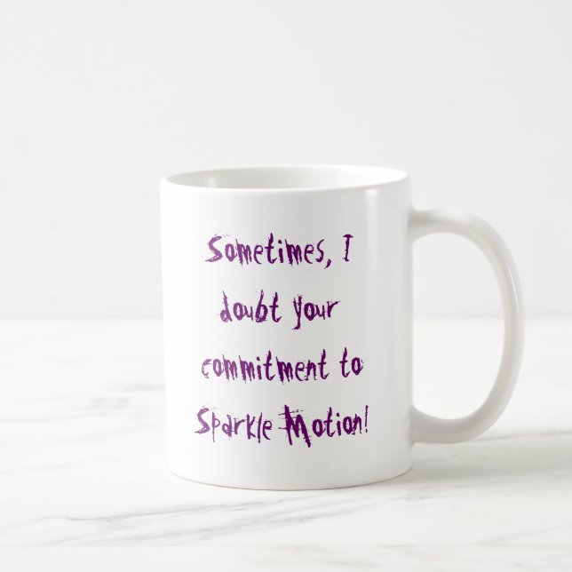 Sometimes, I doubt your commitment to Sparkle M... Coffee Mug (Right)