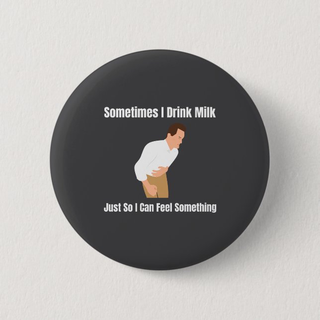 Sometimes I Drink Milk Lactose Intolerant Ironic  6 Cm Round Badge (Front)