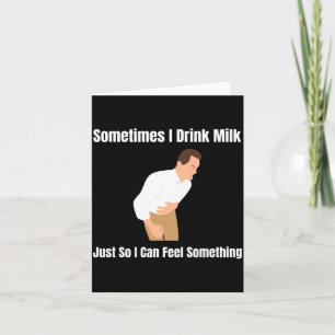 Sometimes I Drink Milk Lactose Intolerant Ironic  Card