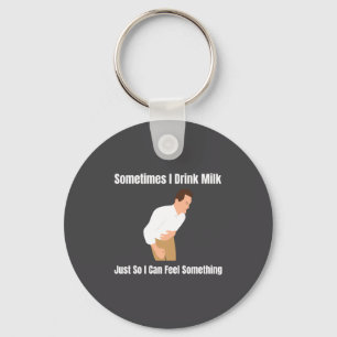 Sometimes I Drink Milk Lactose Intolerant Ironic Key Ring