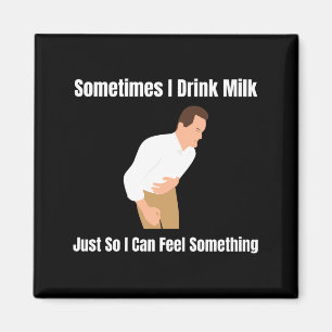 Sometimes I Drink Milk Lactose Intolerant Ironic Magnet
