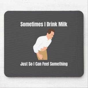 Sometimes I Drink Milk Lactose Intolerant Ironic Mouse Pad