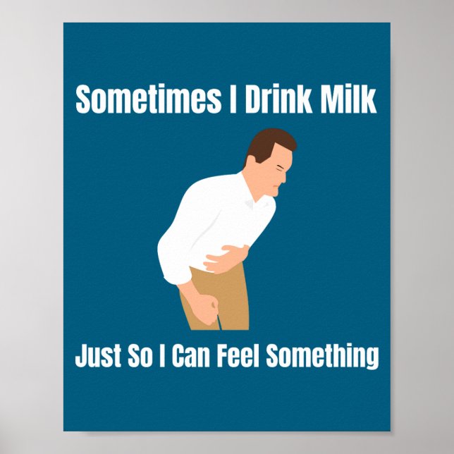 Sometimes I Drink Milk Lactose Intolerant Ironic  Poster (Front)