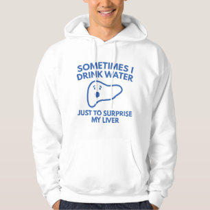 Sometimes I Drink Water Hoodie