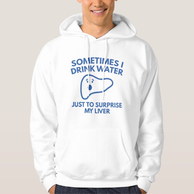 Sometimes I Drink Water Hoodie (Front)
