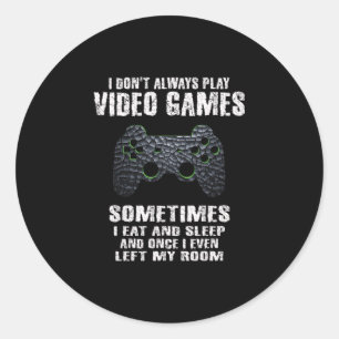 Sometimes I Eat And Sleep Gamer Store I Don't Alwa Classic Round Sticker