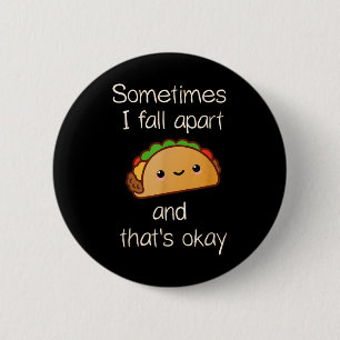 Sometimes I Fall Apart And Thats Okay Taco 6 Cm Round Badge