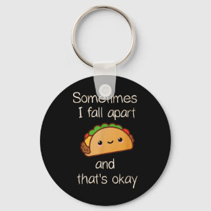 Sometimes I Fall Apart And Thats Okay Taco Key Ring