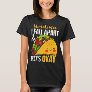 Sometimes I Fall Apart Funny Taco Depression Aware T-Shirt