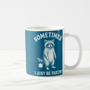 Sometimes I Farting Just Humor Raccoon Fun Coffee Mug