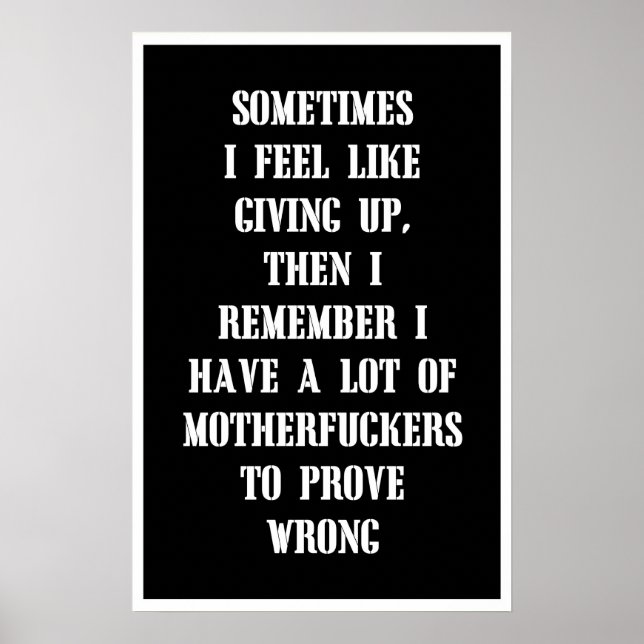 SOMETIMES I FEEL LIKE GIVING UP, THEN I REMEMBER POSTER (Front)