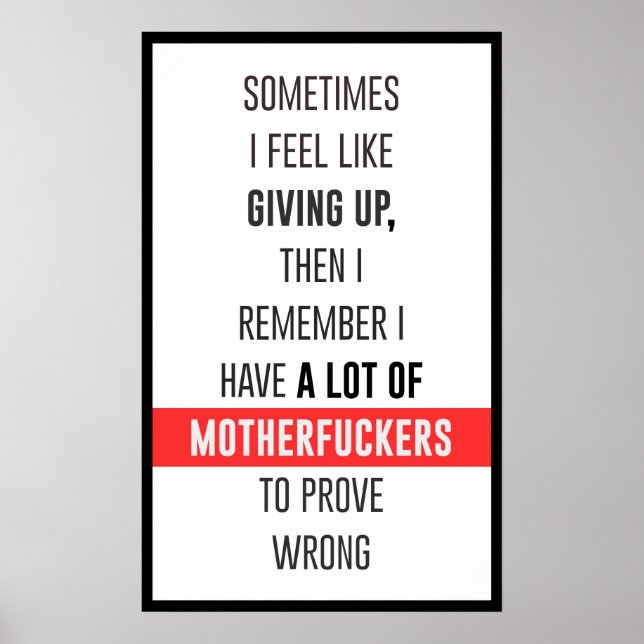 SOMETIMES I FEEL LIKE GIVING UP, THEN I REMEMBER POSTER (Front)