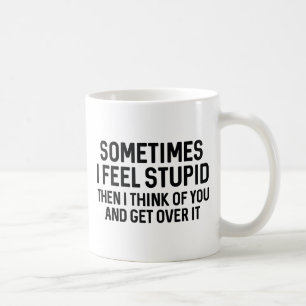 Sometimes I Feel Stupid Coffee Mug