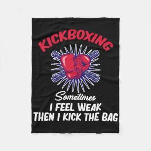 Sometimes I Feel Weak Then I Kick The G Funny Kick Fleece Blanket