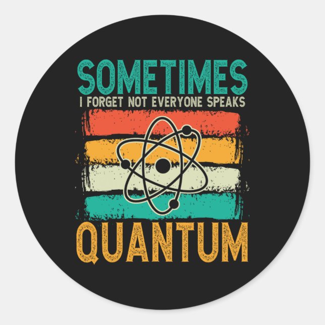 Sometimes I Forget Not Everyone Speaks Quantum Che Classic Round Sticker (Front)