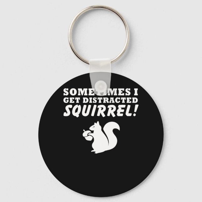 Sometimes I Get Distracted Squirrel Love Key Ring (Front)