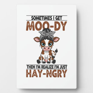 Sometimes I Get Moo-dy Hay-ngry Cow Plaque