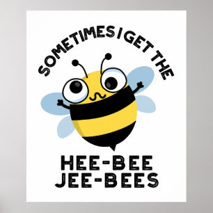 Sometimes I Get The Heebee Jeebees Bee Puns  Poster