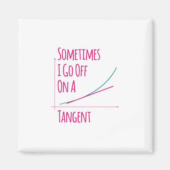 Sometimes I Go Off On a Tangent Funny Math Teacher Magnet (Front)