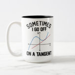 Sometimes I Go Off on a Tangent Two-Tone Coffee Mug<br><div class="desc">Sometimes I Go Off on a Tangent</div>