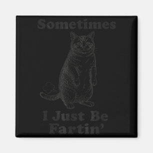 Sometimes I Just Be Fartin' Cat Funny Farting Quot Magnet