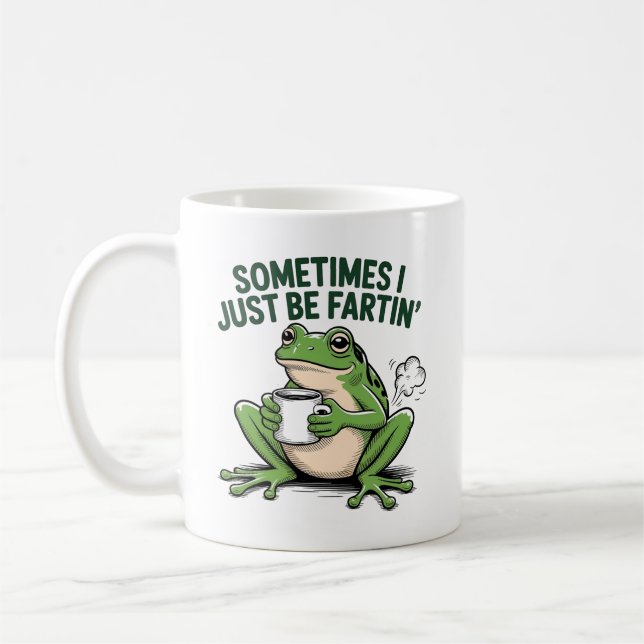 Sometimes I Just Be Fartin Coffee Mug (Left)