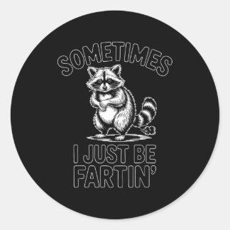 Sometimes i just be fartin farting raccoon funny  classic round sticker