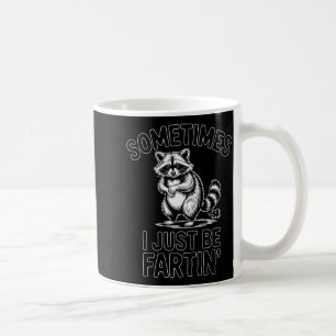Sometimes i just be fartin farting racoon funny  coffee mug