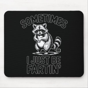 Sometimes i just be fartin farting racoon funny mouse pad