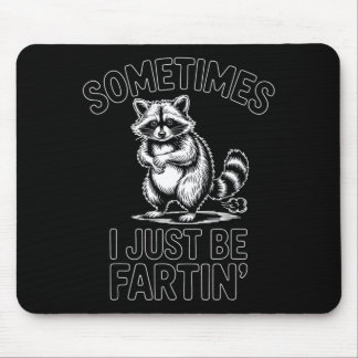 Sometimes i just be fartin farting racoon funny mouse pad