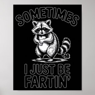 Sometimes i just be fartin farting racoon funny poster