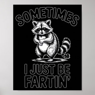 Sometimes i just be fartin farting racoon funny poster