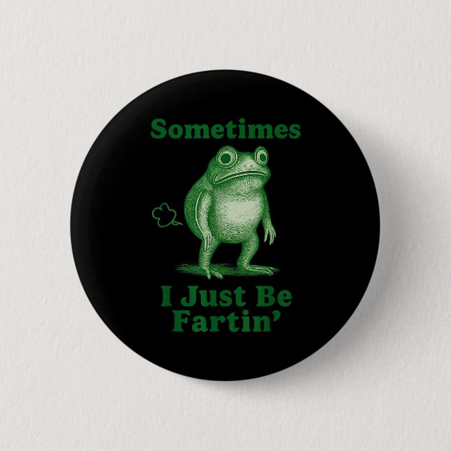 Sometimes i just be fartin' frog  6 cm round badge (Front)