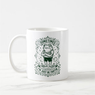 Sometimes I Just Be Fartin, frog Coffee Mug