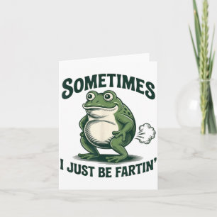 Sometimes I Just Be Fartin' Frog Funny Fart  Card