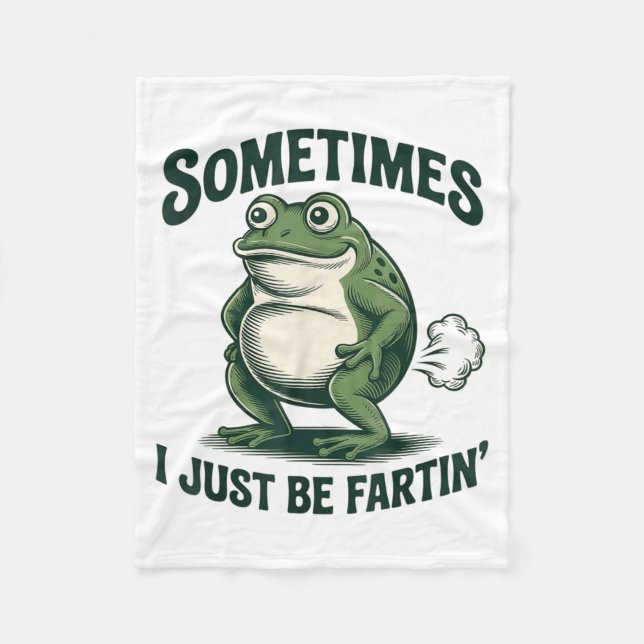 Sometimes I Just Be Fartin' Frog Funny Fart  Fleece Blanket (Front)
