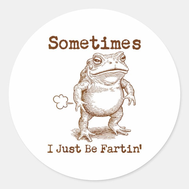 Sometimes I Just Be Fartin’ Frog Funny Rude Silly  Classic Round Sticker (Front)