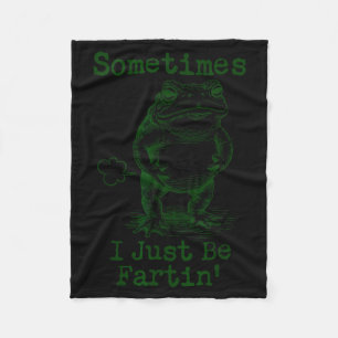 Sometimes I Just Be Fartin’ Frog Funny Rude Silly  Fleece Blanket