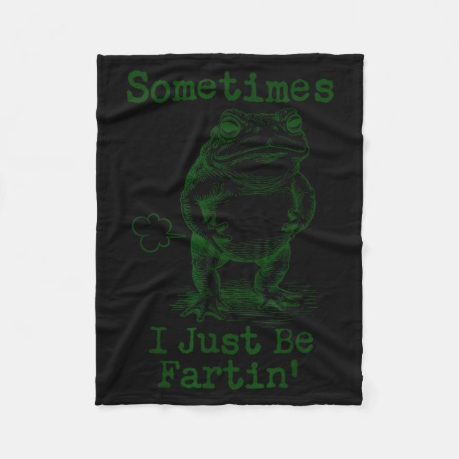 Sometimes I Just Be Fartin’ Frog Funny Rude Silly  Fleece Blanket (Front)
