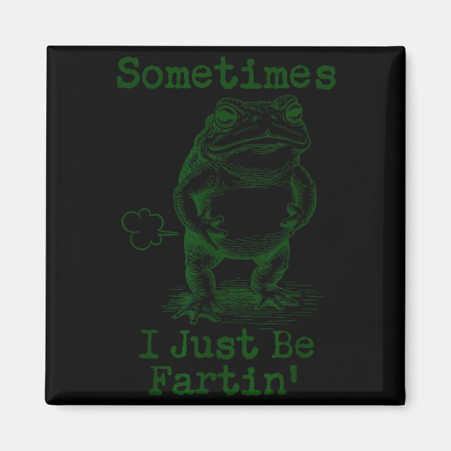 Sometimes I Just Be Fartin’ Frog Funny Rude Silly  Magnet (Front)
