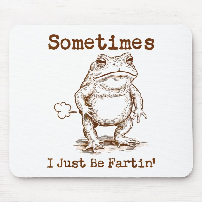 Sometimes I Just Be Fartin’ Frog Funny Rude Silly  Mouse Pad (Front)