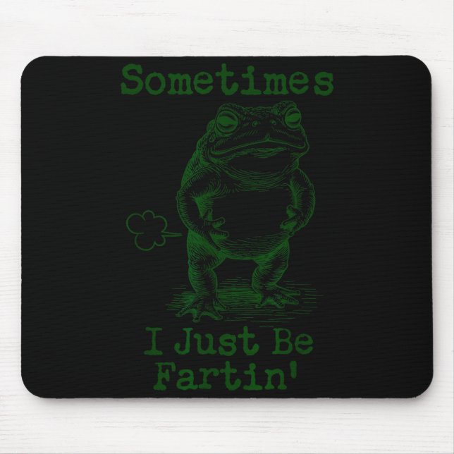 Sometimes I Just Be Fartin’ Frog Funny Rude Silly  Mouse Pad (Front)