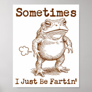 Sometimes I Just Be Fartin’ Frog Funny Rude Silly  Poster